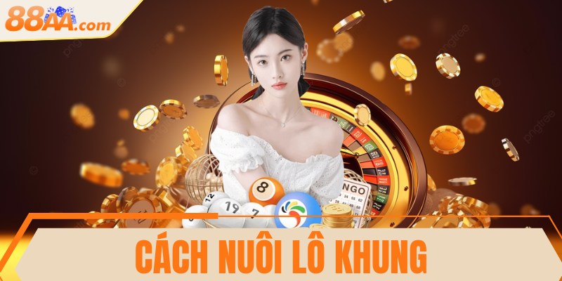 Cách nuôi lô khung chính xác, thắng lớn nhanh mỗi ngày 10 Cách nuôi lô khung chính xác, thắng lớn nhanh mỗi ngày