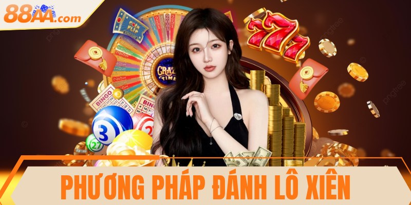 Phương pháp đánh lô xiên đơn giản, thắng lớn ngay lập tức 9 Phương pháp đánh lô xiên đơn giản, thắng lớn ngay lập tức