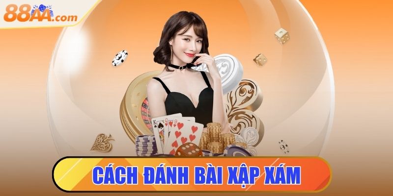 Cách Đánh Bài Xập Xám Dễ Hiểu Cho Người Mới Bắt Đầu 7 cách đánh bài xập xám