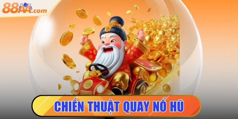 Chiến Thuật Quay Nổ Hũ Trúng Jackpot Tiền Tỷ Mỗi Ngày 5 Chiến thuật quay nổ hũ