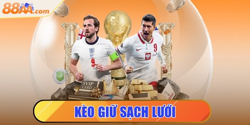 Kèo Giữ Sạch Lưới - Kinh Nghiệm Chơi Kèo Chuẩn Xác 8 kèo giữ sạch lưới